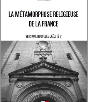 LA METAMORPHOSE RELIGIEUSE DE LA FRANCE - VERS UNE NOUVELLE LAICITE ?