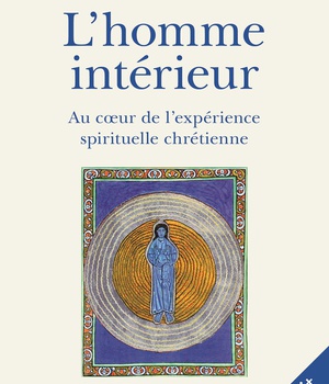 L'HOMME INTERIEUR - AU COEUR DE L'EXPERIENCE SPIRITUELLE CHRETIENNE