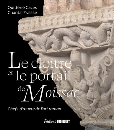 LE CLOITRE ET LE PORTAIL DE MOISSAC - CHEFS-D'OEUVRE DE L'ART ROMAN