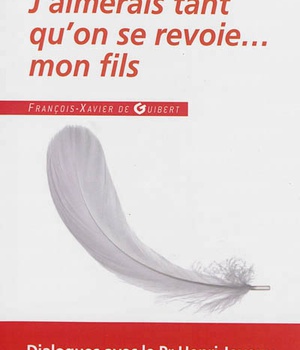 J'AIMERAIS TANT QU'ON SE REVOIE... MON FILS - DIALOGUES AVEC LE PROFESSEUR HENRI JOYEUX