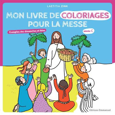 MON LIVRE DE COLORIAGES POUR LA MESSE ANNEE C - EVANGILES DES DIMANCHES ET FETES