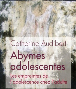 ABYMES ADOLESCENTES - LES EMPREINTES DE L'ADOLESCENCE CHEZ L'ADULTE