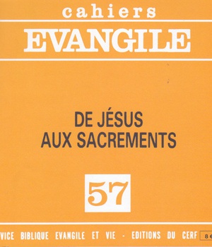 CAHIERS EVANGILE NO 57. DE JESUS AUX SACREMENTS