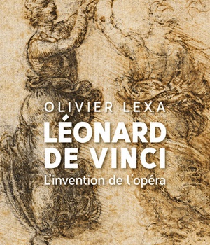 LEONARD DE VINCI - L'INVENTION DE L'OPERA