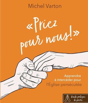 PRIEZ POUR NOUS ! - APPRENDRE A INTERCEDER POUR L'EGLISE PERSECUTEE