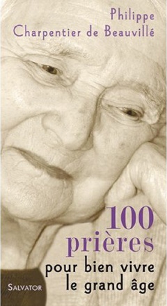 100 PRIERES POUR BIEN VIVRE LE GRAND AGE