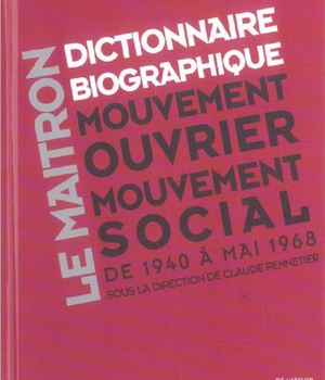 LE MAITRON - DICTIONNAIRE BIOGRAPHIQUE DU MOUVEMENT OUVRIER