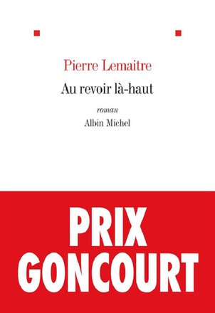 AU REVOIR LA-HAUT - PRIX GONCOURT 2013