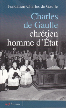 CHARLES DE GAULLE CHRETIEN, HOMME D'ETAT