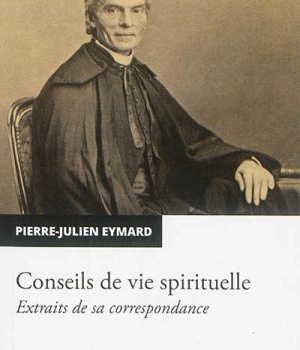 CONSEILS DE VIE SPIRITUELLE - EXTRAITS DE SA CORRESPONDANCE