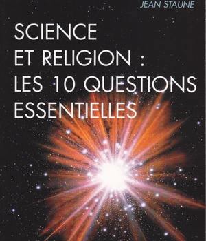 SCIENCE ET RELIGION : LES 10 QUESTIONS ESSENTIELLES