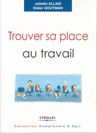 TROUVER SA PLACE AU TRAVAIL - TROUVER DU SENS, SE SENTIR RECONNU ET SE REALISER.