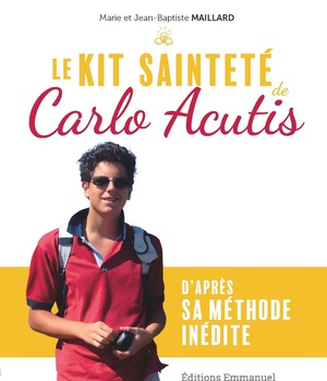 LE KIT SAINTETE DE CARLO ACUTIS - D'APRES SA METHODE INEDITE