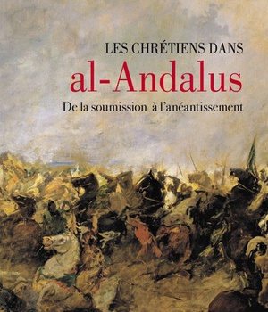 LES CHRETIENS DANS AL-ANDALUS - DE LA SOUMISSION A L'ANEANTISSEMENT