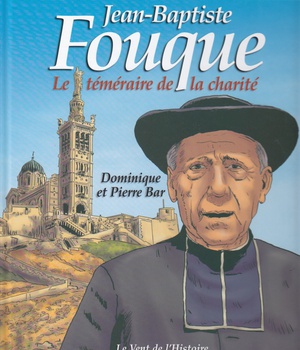 LE VENT DE L'HISTOIRE - JEAN-BAPTISTE FOUQUE, LE TEMERAIRE DE LA CHARITE