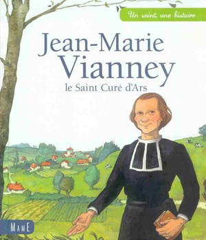 JEAN-MARIE VIANNEY, LE SAINT CURE D'ARS