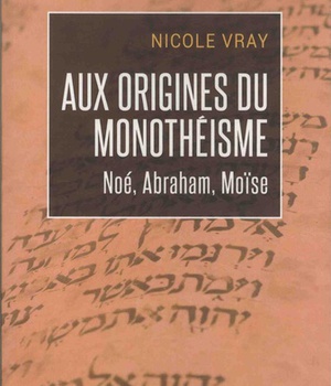 AUX ORIGINES DU MONOTHEISME - NOE, ABRAHAM, MOISE