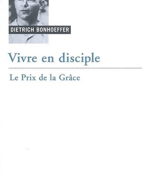 VIVRE EN DISCIPLE : LE PRIX DE LA GRACE