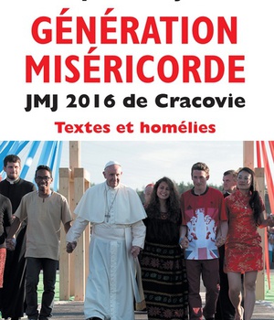 GENERATION MISERICORDE JMJ 2016 DE CRACOVIE - TEXTES ET HOMELIES