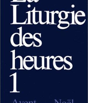 LITURGIE DES HEURES T1