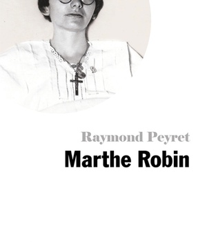 PETITE VIE DE MARTHE ROBIN - LE SECRET DE MARTHE