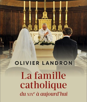 LA FAMILLE CATHOLIQUE DU XIXE SIECLE A AUJOURD'HUI