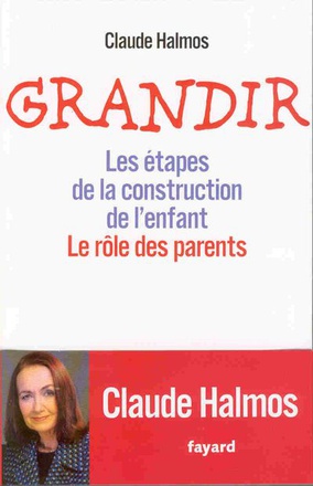 GRANDIR - LES ETAPES DE LA CONSTRUCTION DE L'ENFANT. LE ROLE DES PARENTS