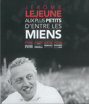 JEROME LEJEUNE : AUX PLUS PETITS D'ENTRE LES MIENS DVD - NOUVELLE EDITION