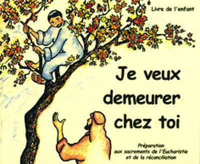 JE VEUX DEMEURER CHEZ TOI - LIVRE ENFANT - PREPARATION AUX SACREMENTS DE L'EUCHARISTIE ET DE LA RECO