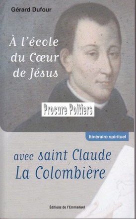 A L'ECOLE DU COEUR DE JESUS AVEC SAINT CLAUDE LA COLOMBIERE