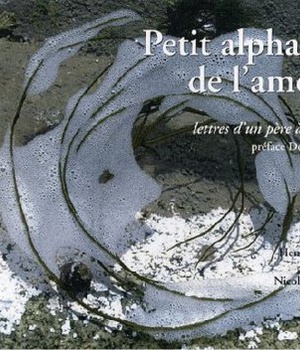 PETIT ALPHABET DE L'AMOUR - LETTRES D'UN PERE A SA FILLE
