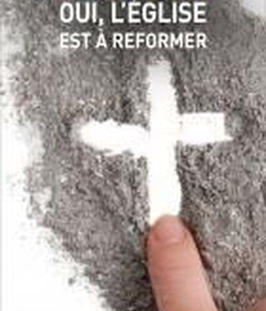 OUI, L'EGLISE EST A REFORMER