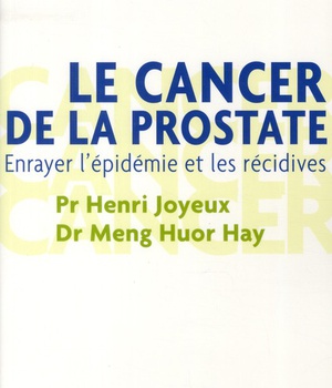 LE CANCER DE LA PROSTATE - ENRAYER L'EPIDEMIE ET LES RECIDIVES