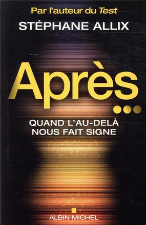 APRES... - QUAND L'AU-DELA NOUS FAIT SIGNE - PAR L AUTEUR DU TEST