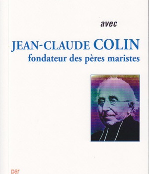 PRIER 15 JOURS AVEC JEAN-CLAUDE COLIN - FONDATEUR DES PERES MARISTES