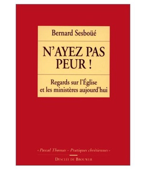 N'AYEZ PAS PEUR ! - REGARDS SUR L'EGLISE ET LES MINISTERES AUJOURD'HUI