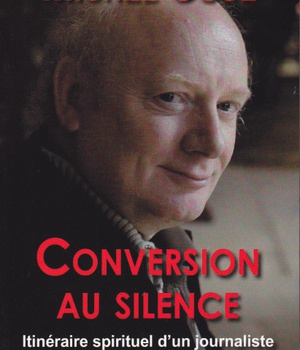 CONVERSION AU SILENCE - ITINERAIRE SPIRITUEL D UN JOURNALISTE