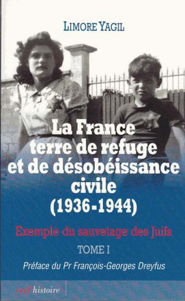 LA FRANCE TERRE DE REFUGE ET DE DESOBEISSANCE CIVILE (1936-1944). TOME 1