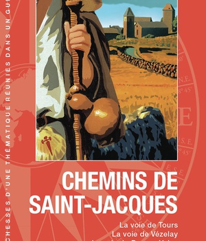 CHEMINS DE SAINT-JACQUES - LA VOIE DE TOURS, LA VOIE DE VEZELAY, LA VOIE DU PUY-EN-VELAY, LA VOIE D'