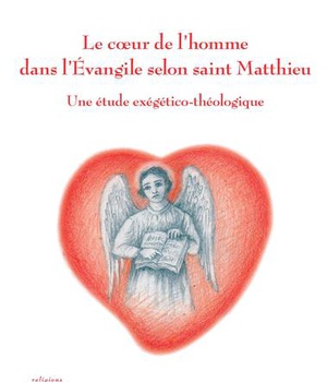 LE COEUR DE L'HOMME DANS L'EVANGILE SELON SAINT MATTHIEU - UNE ETUDE EXEGETICO-THEOLOGIQUE