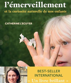 CULTIVER L'EMERVEILLEMENT - ET LA CURIOSITE NATURELLE DE NOS ENFANTS