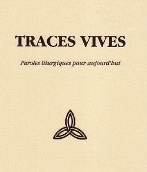 TRACES VIVES - PAROLES LITURGIQUES POUR AUJOURD HUI