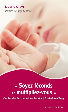 SOYEZ FECONDS ET MULTIPLIEZ-VOUS - COUPLES INFERTILES : DES RAISON D'ESPERE A SAINT-ANNE D'AURAY