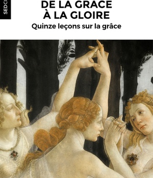 DE LA GRACE A LA GLOIRE - QUINZE LECONS SUR LA GRACE