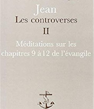 JEAN LES CONTROVERSES - TOME 2 MEDITATIONS SUR LES CHAPITRES 9 A 12 DE L'EVANGILE