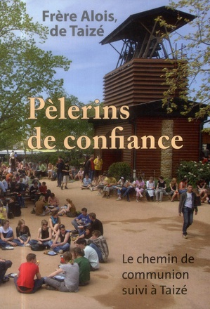 PELERINS DE CONFIANCE - LE CHEMIN DE COMMUNION SUIVI A TAIZE