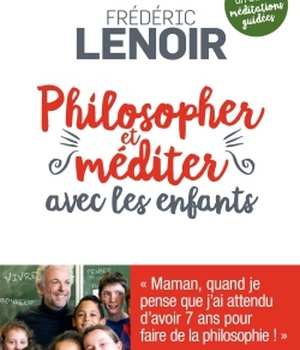 PHILOSOPHER ET MEDITER AVEC LES ENFANTS (EDITION 2016)