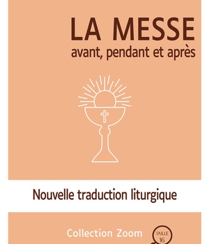 LA MESSE - AVANT, PENDANT ET APRES - NOUVELLE TRADUCTION LITURGIQUE