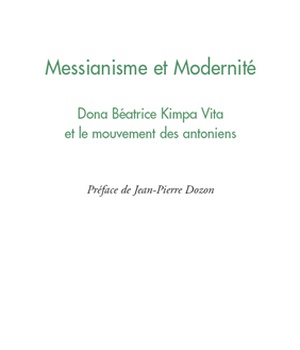 MESSIANISME ET MODERNITE - DONA BEATRICE KIMPA VITA ET LE MOUVEMENT DES ANTONIENS