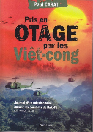 PRIS EN OTAGE PAR LES VIET-CONGS - JOURNAL D'UN MISSIONNAIRE DURANT LES COMBATS DE DAK-TO (PRINTEMPS